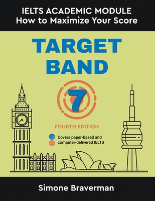 Target Band 7: IELTS Academic Module - How to Maximize Your Score (Fourth Edition) - Simone Braverman