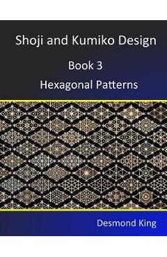 Poza produsului Shoji and Kumiko Design: Book 3 Hexagonal Patterns - Desmond King