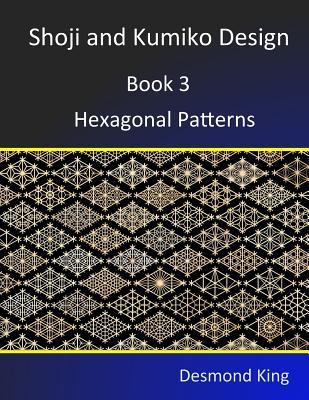 Shoji and Kumiko Design: Book 3 Hexagonal Patterns - Desmond King