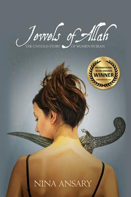Jewels of Allah: The Untold Story of Women in Iran - Nina Ansary