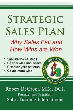 Coperta cărții 'Strategic Sales Plan: Why Sales Fail and How Wins are Won - Robert P. Degroot'