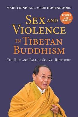 Sex and Violence in Tibetan Buddhism,: The Rise and Fall of Sogyal Rinpoche - Mary Finnigan