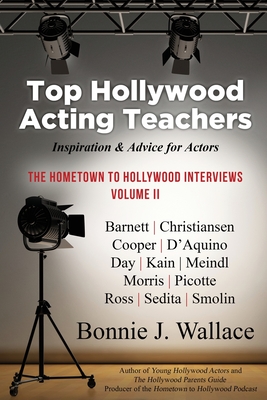 Top Hollywood Acting Teachers: Inspiration and Advice for Actors - Bonnie J. Wallace