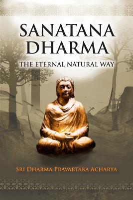 Sanatana Dharma: The Eternal Natural Way - Dharma Pravartaka Acharya