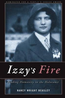Izzy's Fire: Finding Humanity In The Holocaust - Nancy Wright Beasley