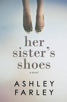 Her Sister's Shoes - Ashley H. Farley