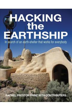 Hacking the Earthship: In Search of an Earth-Shelter that WORKS for EveryBody - Rachel Preston Prinz