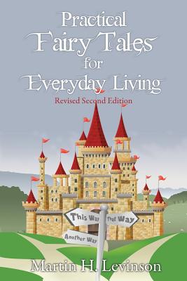 Practical Fairy Tales for Everyday Living: Revised Second Edition - Martin H. Levinson