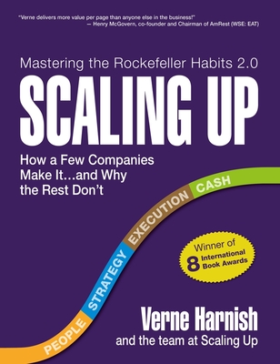 Scaling Up: How a Few Companies Make It...and Why the Rest Don't (Rockefeller Habits 2.0) - Verne Harnish