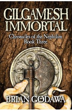 Gilgamesh Immortal - Brian Godawa