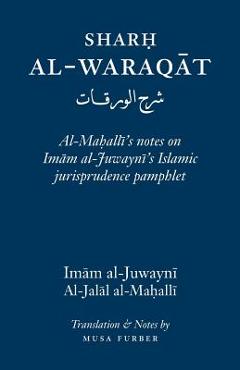 Poza produsului Sharh Al-Waraqat: Al-Mahalli's notes on Imam al-Juwayni's Islamic jurisprudence pamphlet - Imam Al-haramayn Al-juwayni