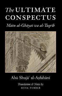 The Ultimate Conspectus: Matn al-Ghayat wa al-Taqrib - Abu Shuja' Al-asfahani