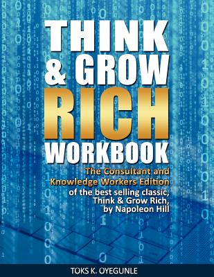 Think & Grow Rich Workbook: The Consultant and Knowledge Workers Edition - Toks K. Oyegunle