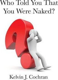 Who Told You That You Were Naked? - Kelvin J. Cochran