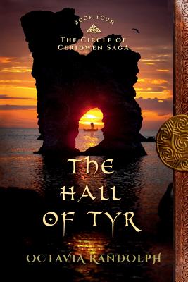 The Hall of Tyr: Book Four of The Circle of Ceridwen Saga - Octavia Randolph
