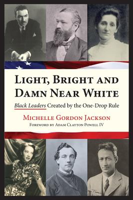 Light, Bright and Damn Near White: Black Leaders Created by the One-Drop Rule - Adam Clayton Powell Iv