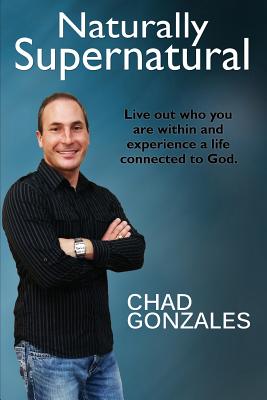 Naturally Supernatural - Chad Gonzales