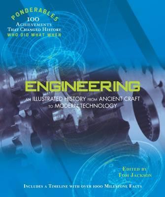 Engineering: An Illustrated History from Ancient Craft to Modern Technology (100 Ponderables) - Tom Jackson
