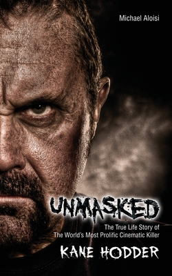 Unmasked: The True Story of the World's Most Prolific, Cinematic Killer - Michael Aloisi