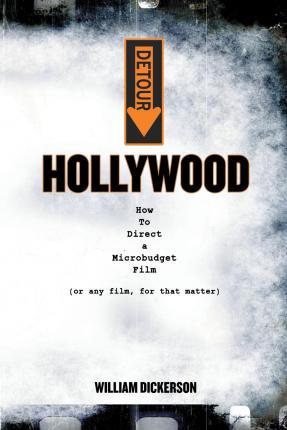 Detour: Hollywood: How To Direct a Microbudget Film (or any film, for that matter) - Dickerson William