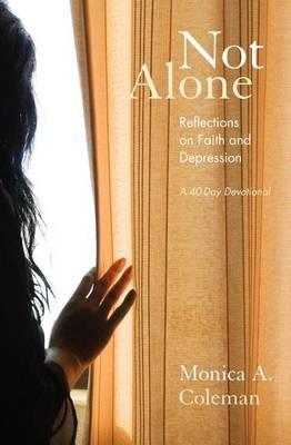 Not Alone: Reflections on Faith and Depression - Monica A. Coleman