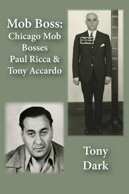 Mob Boss: Chicago Mob Bosses Paul Ricca and Tony Accardo - Tony Dark