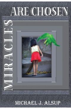 Coperta cărții 'Miracles Are Chosen - Michael J. Alsup'