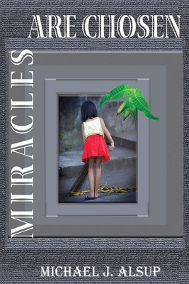 Coperta cărții 'Miracles Are Chosen - Michael J. Alsup'