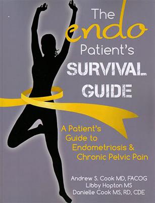 The Endo Patient S Survival Guide: A Patient S Guide to Endometriosis & Chronic Pelvic Pain - Andrew S. Cook Md Facog