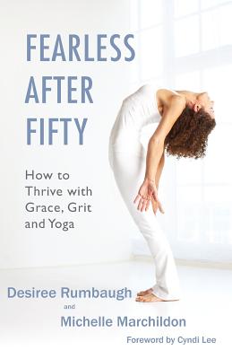 Fearless After Fifty: How to Thrive with Grace, Grit and Yoga - Michelle Marchildon