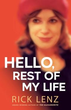 Coperta cărții 'Hello, Rest of My Life - Rick Lenz'