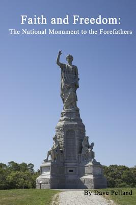 Faith and Freedom: The National Monument to the Forefathers - Dave Pelland