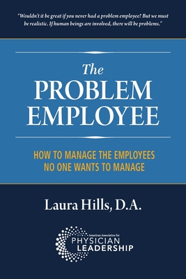 The Problem Employee: How to Manage the Employees No One Wants to Manage - Laura Hills Da
