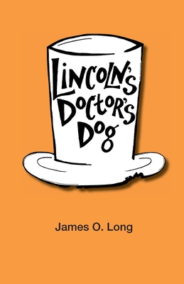 Lincoln's Doctor's Dog - James O. Long