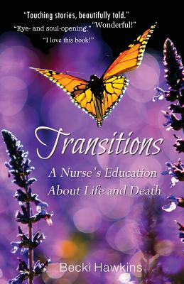Transitions: A Nurse's Education about Life and Death - Becki Hawkins