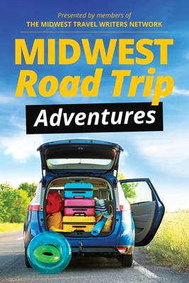 Midwest Road Trip Adventures - Midwest Travel Writers Network