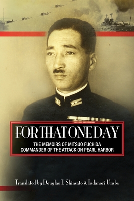 For That One Day: The Memoirs of Mitsuo Fuchida, the Commander of the Attack on Pearl Harbor - Tadanori Urabe