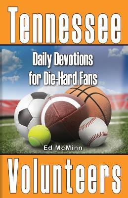 Daily Devotions for Die-Hard Fans Tennessee Volunteers - Ed Mcminn