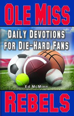 Daily Devotions for Die-Hard Fans Ole Miss Rebels - Ed Mcminn