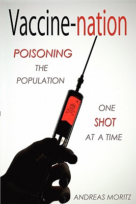 Vaccine-Nation: Poisoning the Population, One Shot at a Time - Andreas Moritz