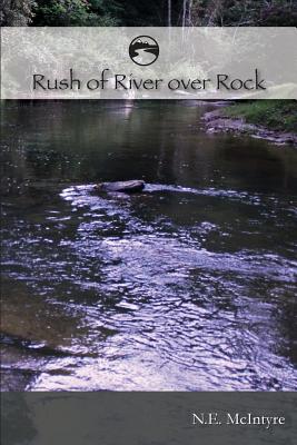 RUSH of RIVER over ROCK - Nancy E. Mcintyre