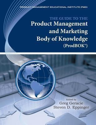 The Guide to the Product Management and Marketing Body of Knowledge (Prodbok Guide) - Greg Geracie