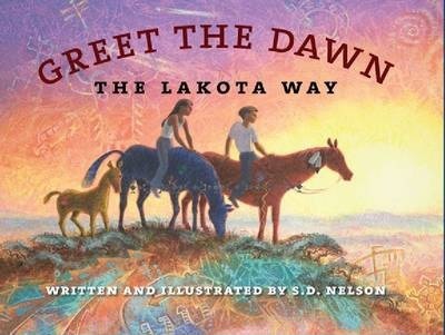Greet the Dawn: The Lakota Way - S. D. Nelson