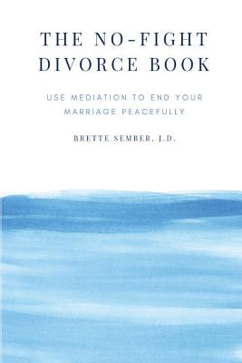 The No-Fight Divorce Book: Use Mediation to End Your Marriage Peacefully - Jd Brette Sember