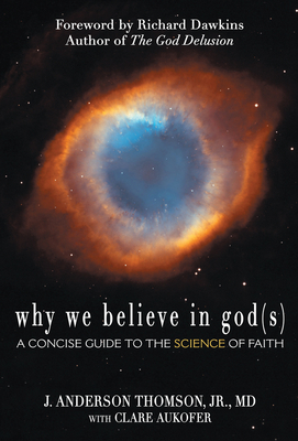 Why We Believe in God(s): A Concise Guide to the Science of Faith - J. Anderson Thomson