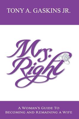 Mrs. Right: A woman's guide to becoming and remaining a wife - Karen R. Thomas