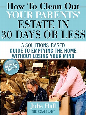 How to Clean Out Your Parents' Estate in 30 Days or Less - Julie Hall
