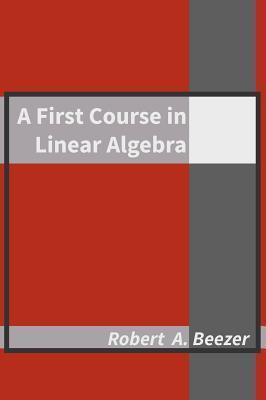 A First Course in Linear Algebra - Robert A. Beezer