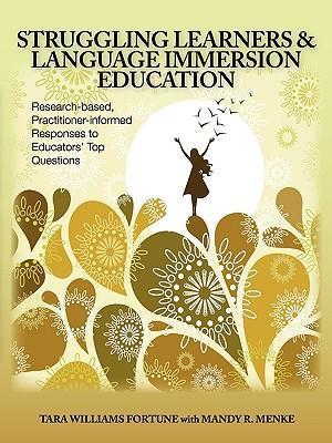 Struggling Learners and Language Immersion Education: Research-Based, Practitioner-Informed Responses to Educators' Top Questions - Tara Williams Fortune