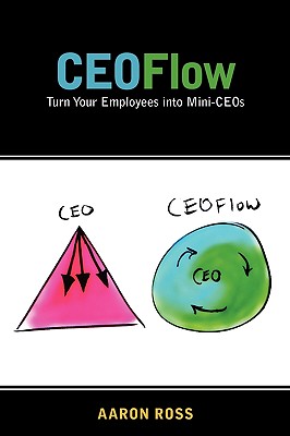 CEOFlow: Turn Your Employees Into Mini-CEOs - Aaron Ross